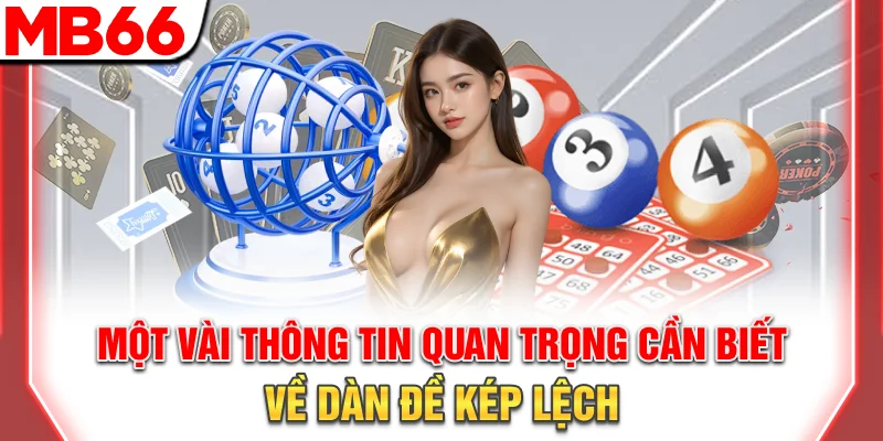 Dàn Đề Kép Lệch Chuẩn Xác - Mẹo Soi Cầu Hiệu Quả 2025 11 Một vài thông tin quan trọng cần biết về dàn đề kép lệch